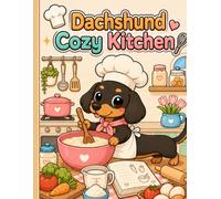 Dachshund Cozy Kitchen: A Cute and Easy Coloring Book of Cooking Adventures for Adults, Seniors, and Beginners