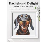 Dachshund Delight Cross Stitch Pattern: A Large-Print Smiling Pup Pattern with Easy-to-Follow Charts