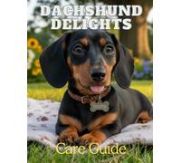 Dachshund Delights: Care Guide
