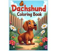 Dachshund Dog Coloring Book: Puppy Designs with Flowers, Butterflies & Garden Scenes Coloring Pages for Stress Relief