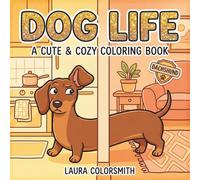 Dachshund Dog Life - A Cute & Cozy Coloring Book: Adorable Dachshund Moments in Cozy and Playful Scenes for Happy Coloring (Dog Life Coloring Book)