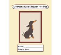 Dachshund, Dog & Puppy Vaccine Record Notebook: 100 Blank Pages for Pet Health & Immunization Tracking, Perfect for Dachshunds and All Dog Breeds