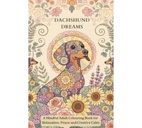 Dachshund Dreams: A Relaxing Adult Colouring Book with 50 Beautiful Dachshund Designs