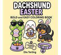 Dachshund Easter Coloring Book: Bold and Easy Designs for Kids & Adults | Cute Sausage Dogs, Easter Eggs, Bunnies & Spring Coloring Pages (Dachshund Days Coloring Series)