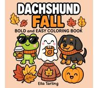 Dachshund Fall Coloring Book: Bold and Easy Designs for Kids & Adults | Cute Sausage Dog Autumn, Pumpkin and Cozy Season Coloring Pages (Dachshund Days Coloring Series)