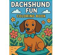 Dachshund Fun: 50 Adorable Dachshund Coloring Pages for All Ages: Whimsical Dachshund Scenes in Bold Line Art - Perfect for Relaxation, Gifts & Creative Play