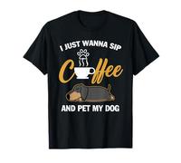 Dachshund I Just Wanna Sip Coffee Pet My Dog Funny Dogs Camiseta