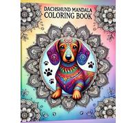 Dachshund Mandala: Coloring Book - Das große Mandalabuch für Dackelfreunde und Liebhaber, zum Entspannen, Freude an tierischen Motiven und Momenten haben