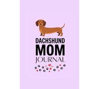 Dachshund Mom Journal: Cute Wiener Dog Lined Notebook Gift for Dachshund Lovers | 120 Pages | 6x9