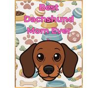 Dachshund Mom Notebook - Best Dog Mom Ever Journal for Women - Cute Gift for Dachshund Lovers - 120 Lined Pages - Dog Mom Stationery