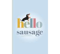 Dachshund Notebook - Hello Sausage: Cute Lined Sausage Dog Journal - A Fun Gift for Dachshund Owners, Wiener Fans and Dog Lovers