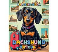 DACHSHUND ON TOUR - COLORING BOOK: A Dachshund’s Journey Around the World on 37 Pages