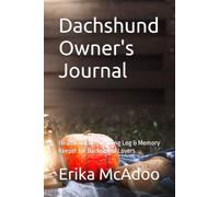 Dachshund Owner's Journal: Health Tracker, Training Log & Memory Keeper for Dachshund Lovers | Raising and Grooming a Dachshund Dog | The Complete ... Care Log | Guide for Dachshund Owners