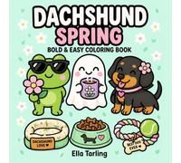Dachshund Spring Coloring Book: Bold and Easy Designs for Kids & Adults | Cute Sausage Dogs, Flowers, Spring Vibes & Relaxing Coloring Pages (Dachshund Days Coloring Series)