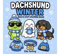 Dachshund Winter Coloring Book: Bold and Easy Designs for Kids & Adults | Cute Cozy Sausage Dogs, Snow, Sweaters & Winter Fun Coloring Pages (Dachshund Days Coloring Series)