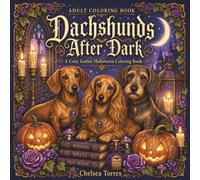 Dachshunds After Dark: A Cozy Gothic Halloween Coloring Book (Seasonal Dachshunds)
