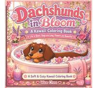 Dachshunds in Bloom: Life is Short, Dogs are Long - A Soft & Cozy Kawaii Coloring Book