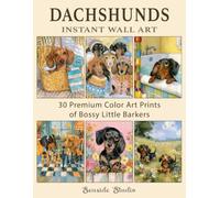 Dachshunds Instant Wall Art: 30 Premium Color Art Prints of Bossy Little Barkers (Affordable Art Prints)