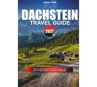 DACHSTEIN TRAVEL GUIDE 2027: Explore off-the-path gems, famous landmarks, and pro travel tips to make your vacation unforgettable.
