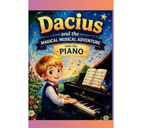 Dacius and the Magical Musical Adventure with the Piano: Music Notebook for Kids - Draw, Practice and Create Your Own Songs