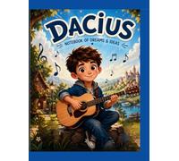 Dacius: Notebook of Dreams & Ideas: A Creative Journal for Writing, Drawing, Goals & Imagination