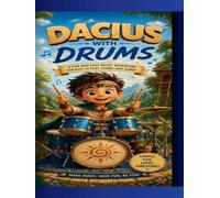 Dacius with Drums: A Fun and Easy Rhythm Adventure for Kids to Learn, Play, and Feel the Beat