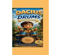 Dacius with Drums: A Fun and Easy Rhythm Adventure for Kids to Learn, Play, and Feel the Beat