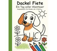 Dackel Fiete - Ein Tag voller Abenteuer: Ausmalbuch für Kinder ab 3 Jahre