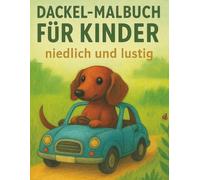 Dackel-Malbuch für Kinder - niedlich und lustig: Lustige Wursthunde, Wiener-Dog-Spaß und Seiten zum Ausmalen, die Hundeliebhaber zum Lachen bringen