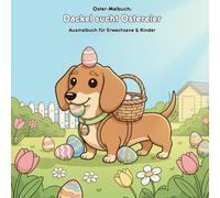 Dackel sucht Ostereier: Geschichte & Malbuch: Für Erwachsene & Kinder: 36 Ausmalbilder, 21.59 x 21.59 cm - Große Ostermotive mit Dackel zum Ausmalen und Entdecken