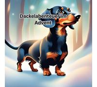 Dackelabenteuer im Advent, 25 kurze weihnachtliche Geschichten über Dackel, für Groß und Klein