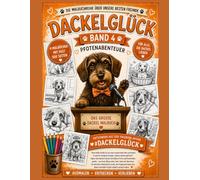 DACKELGLÜCK - Das große Dackel-Malbuch: Band 4 - Die schönsten Dackel-Geschichten zum Ausmalen