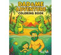 Dad and Me Adventure Coloring Book: Fun and Heartwarming Coloring Pages to Celebrate Dad - Perfect for Father's Day, Birthdays, or Just Because!