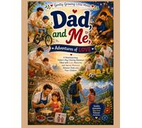 Dad and Me, Adventures of Love.: A Heartwarming Father's Day Coloring Adventure Filled with Love, Outdoor Fun, Sweet Memories and Special Moments For ... Girls Ages 3-8. (Gently Growing Little Minds)