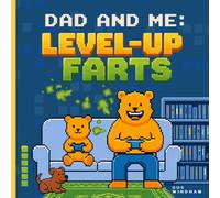 Dad and Me: Level Up Farts: A Video Game Adventure for Player One and Player Two