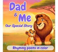 Dad and Me: Our Special Story: Rhyming, colorful poems to discover the father-child bond