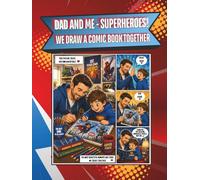 DAD AND ME - SUPERHEROES! WE DRAW A COMIC BOOK TOGETHER: BLANK COMIC BOOK FOR DAD AND SON - FUN TOGETHER, CREATE AND DRAW ADVENTURES, FATHER'S DAY GIFT, CHILDREN'S DAY PRESENT, SUPER HERO TEAM