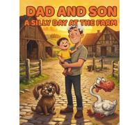 DAD AND SON A SILLY DAY AT THE FARM: A Wacky Story about Zany Farmyard Characters Ages 2-6