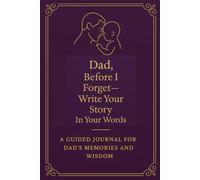 Dad, Before I Forget-Write Your Story In Your Words: A Guided Journal for Dad's Memories and Wisdom