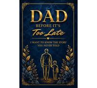 DAD BEFORE IT'S TOO LATE: I Want to Know the Story You Never Told