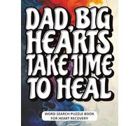 Dad, Big Hearts Take Time to Heal - Word Search Puzzle Book for Heart Recovery: A Gift for Dad on His Heart Recovery - Comforting Large Print Puzzles ... I Feel, I Love” and a Page for Your Gift Note