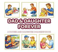 Dad & Daughter Forever: A Heartwarming Father and Daughter Coloring Book with 48 Life Moments from Baby Girl to Adult Daughter | Relaxing Family Coloring Pages for Teens and Adults