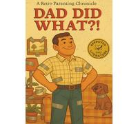 Dad Did What?!