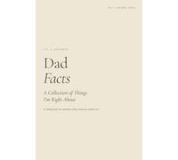 Dad Facts: A Collection of Things I'm Right About (Almost Written)