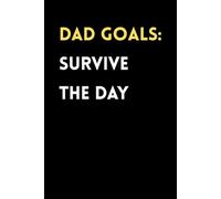 Dad Goals: Survive the Day: Funny Father's Day Gift Journal for Dads