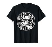 Dad Grandpa Great Grandpa I Just Keep Getting Better Camiseta
