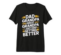 Dad Grandpa Great Grandpa I Just Keep Getting Better Camiseta Premium