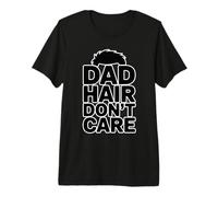 Dad Hair Don't Care Camiseta Premium