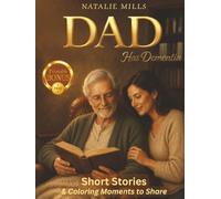 Dad Has Dementia: A Gentle Collection of Short Stories & Coloring Moments to Share (Helping Hands Without Fear)