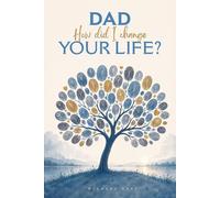 Dad, How Did I Change Your Life?: A meaningful guided journal designed to help fathers reflect on the powerful journey of watching, loving, and caring for a child with a disability.